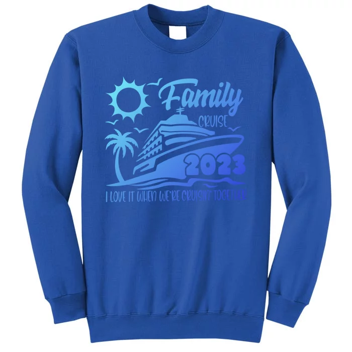 Family Cruise I Love It When Were Cruisin Together Summer Gift Tall Sweatshirt