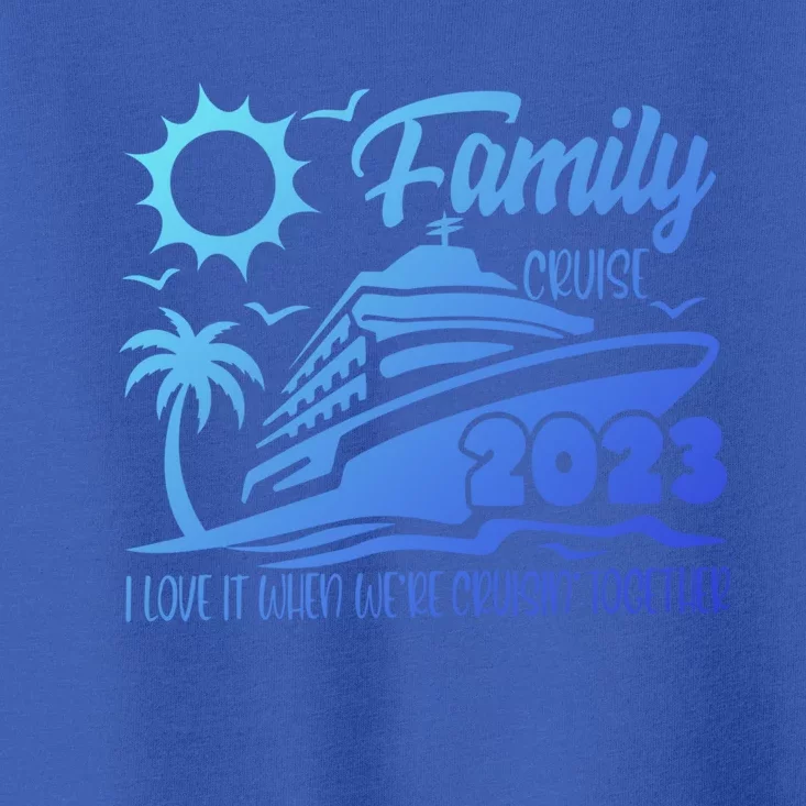 Family Cruise I Love It When Were Cruisin Together Summer Gift Toddler T-Shirt