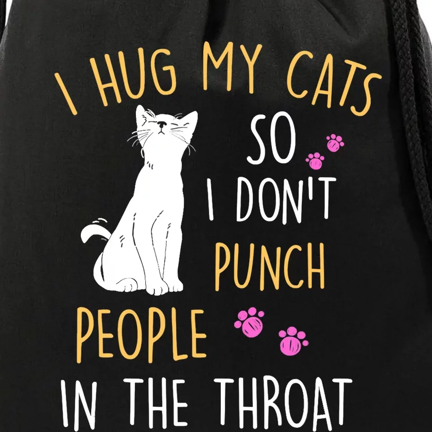 Funny Cat I Hug My Cat So I Don't Punch People In The Throat Drawstring Bag