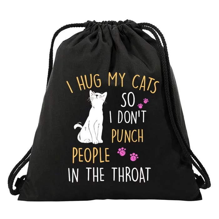 Funny Cat I Hug My Cat So I Don't Punch People In The Throat Drawstring Bag