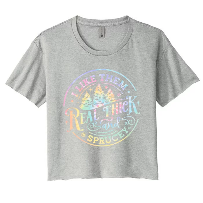 Funny Christmas I Like Them Real Thick And Sprucy Tie Dye Gift Women's Crop Top Tee