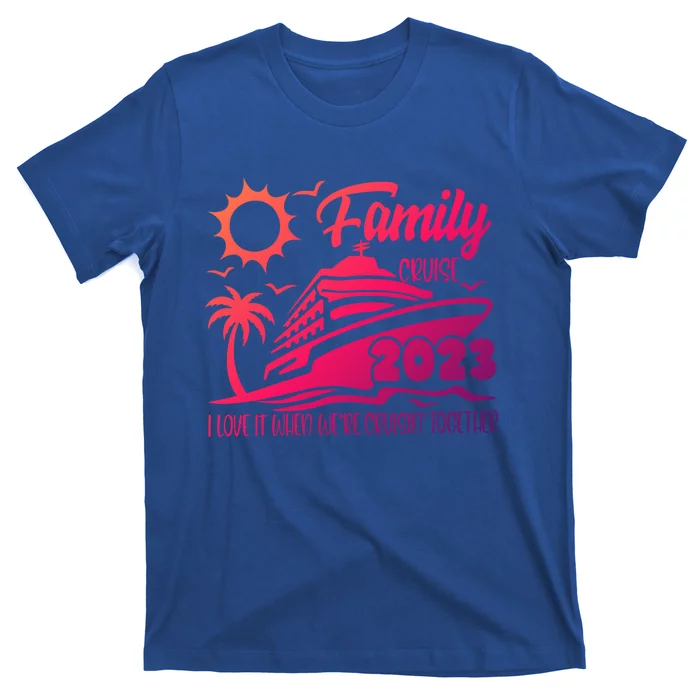 Family Cruise I Love It When Were Cruisin Together Summer Gift T-Shirt