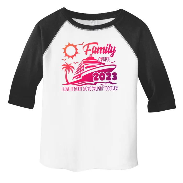 Family Cruise I Love It When Were Cruisin Together Summer Gift Toddler Fine Jersey T-Shirt