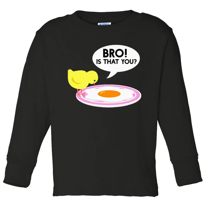 Funny Chicken Is That You Bro Toddler Long Sleeve Shirt