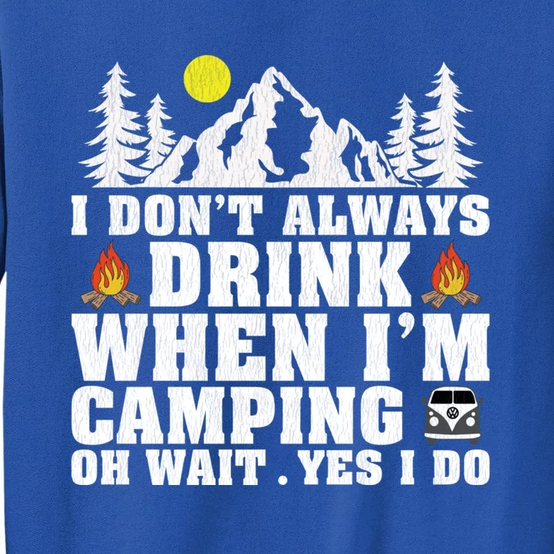 Funny Camper Im Dont Always When Im Camping Funny Gift Sweatshirt