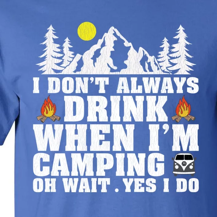 Funny Camper Im Dont Always When Im Camping Funny Gift Tall T-Shirt