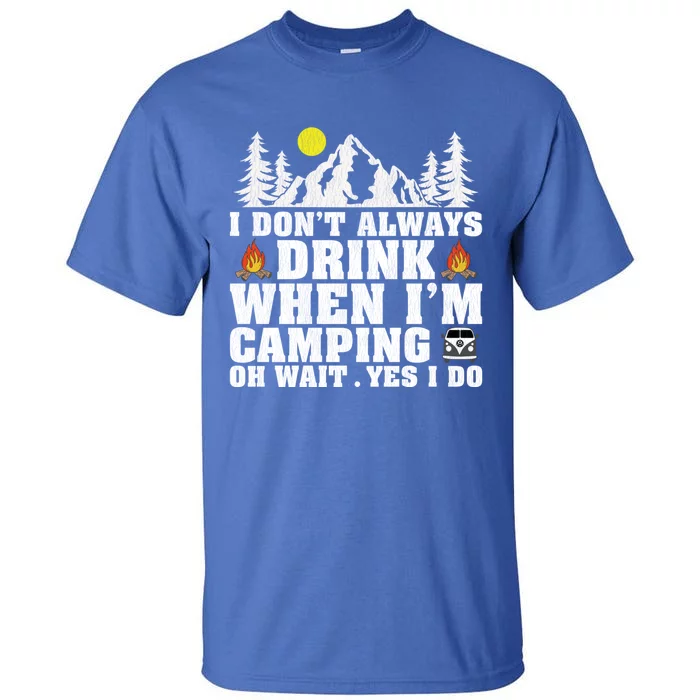 Funny Camper Im Dont Always When Im Camping Funny Gift Tall T-Shirt