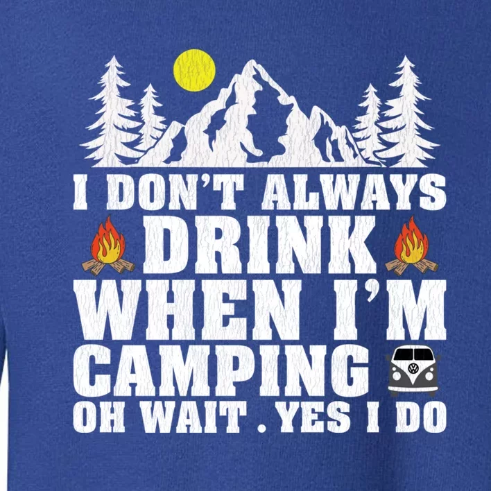 Funny Camper Im Dont Always When Im Camping Funny Gift Toddler Sweatshirt