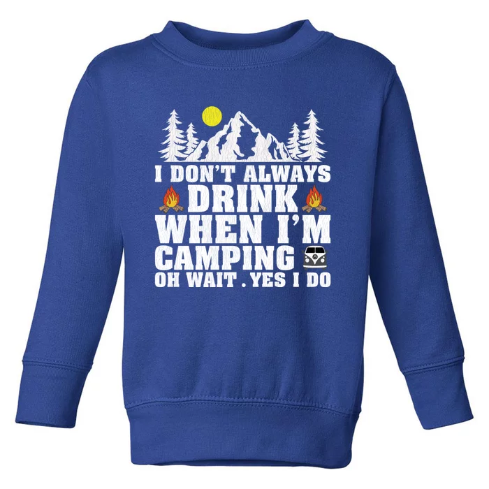 Funny Camper Im Dont Always When Im Camping Funny Gift Toddler Sweatshirt