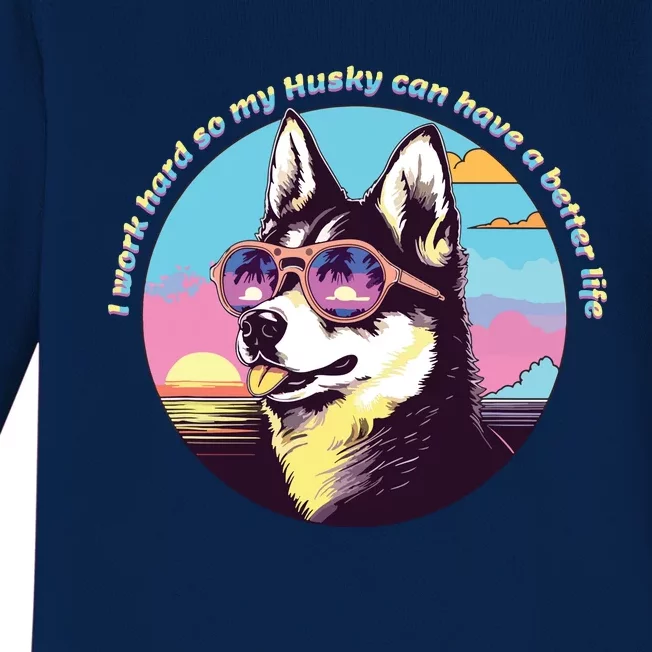 Funny Cute I Work Hard So My Husky Can Have A Better Life Baby Long Sleeve Bodysuit