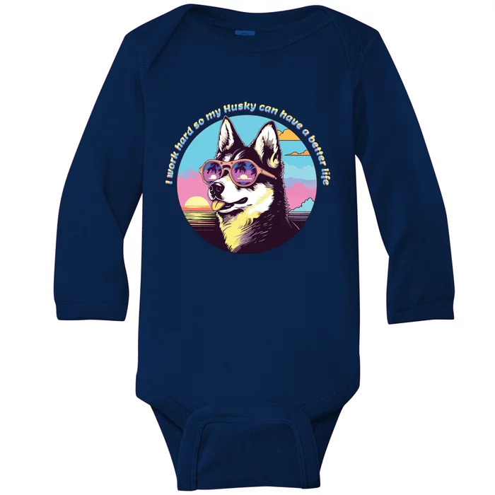 Funny Cute I Work Hard So My Husky Can Have A Better Life Baby Long Sleeve Bodysuit