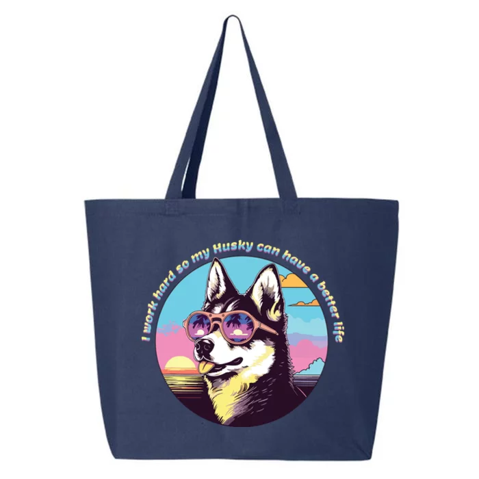 Funny Cute I Work Hard So My Husky Can Have A Better Life 25L Jumbo Tote