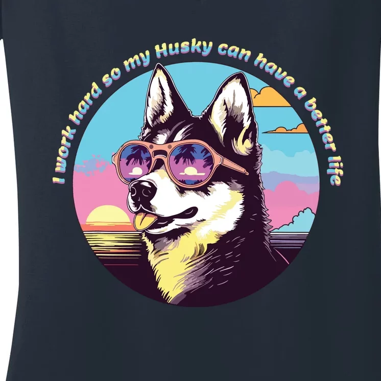 Funny Cute I Work Hard So My Husky Can Have A Better Life Women's V-Neck T-Shirt