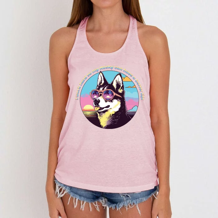 Funny Cute I Work Hard So My Husky Can Have A Better Life Women's Knotted Racerback Tank