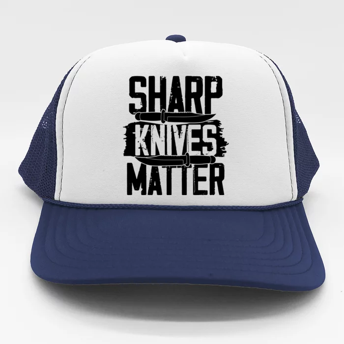 Funny Chef I Culinary I Butcher I Cook I Sharp Knives Matter Gift Trucker Hat