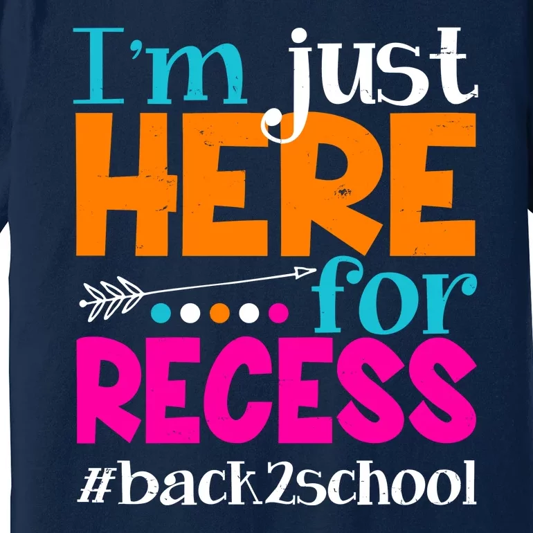 Funny Cute I'm Just Here For Recess #Back 2 School Premium T-Shirt