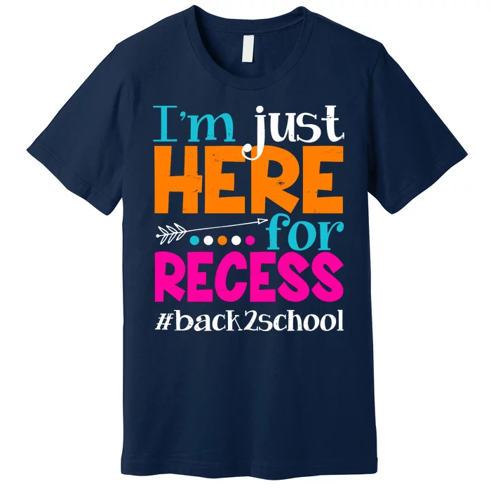 Funny Cute I'm Just Here For Recess #Back 2 School Premium T-Shirt