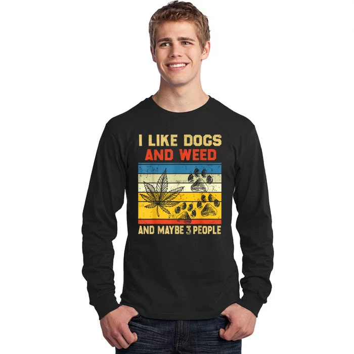 Funny Cannabis I Like Dogs And Weed And Maybe 3 People Gift Tall Long Sleeve T-Shirt