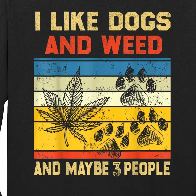 Funny Cannabis I Like Dogs And Weed And Maybe 3 People Gift Tall Long Sleeve T-Shirt