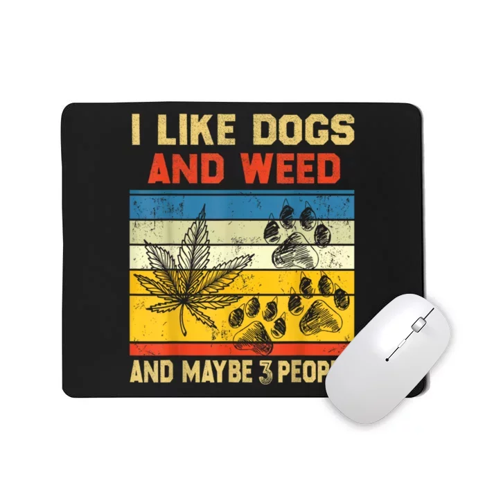 Funny Cannabis I Like Dogs And Weed And Maybe 3 People Gift Mousepad