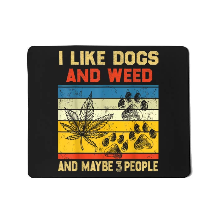 Funny Cannabis I Like Dogs And Weed And Maybe 3 People Gift Mousepad