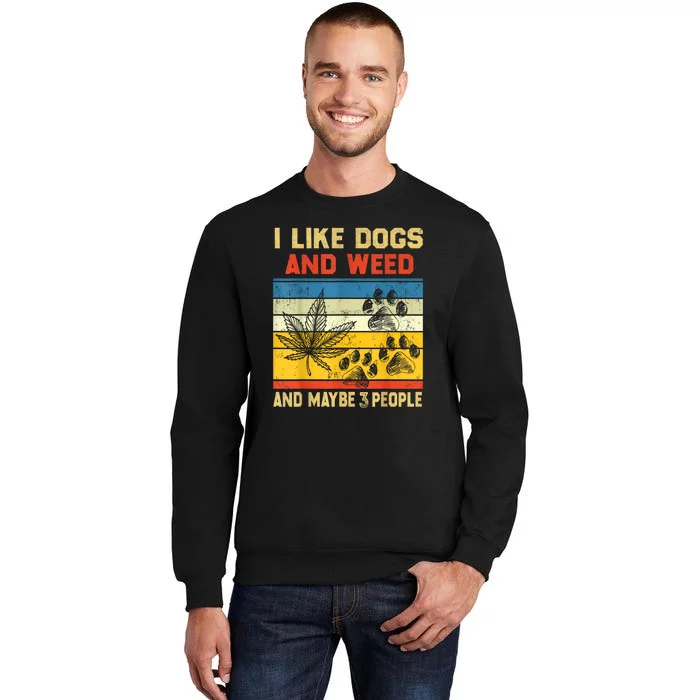 Funny Cannabis I Like Dogs And Weed And Maybe 3 People Gift Tall Sweatshirt