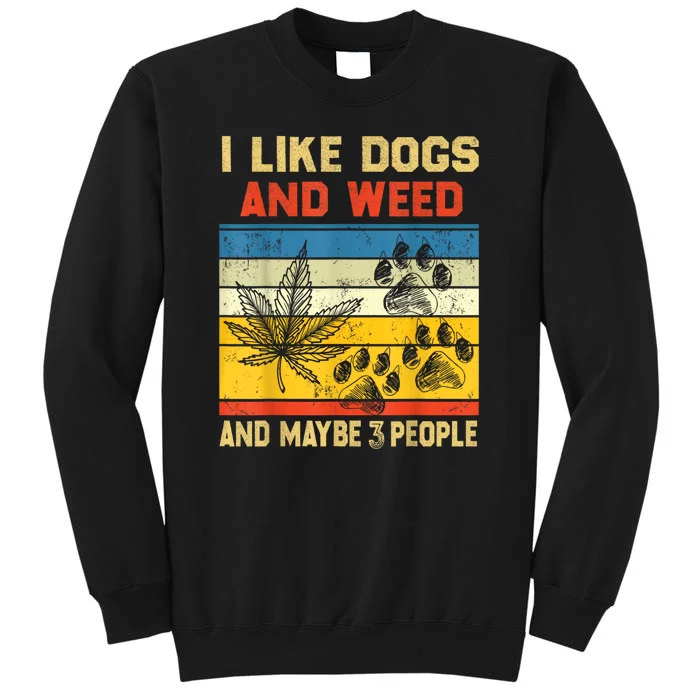 Funny Cannabis I Like Dogs And Weed And Maybe 3 People Gift Tall Sweatshirt