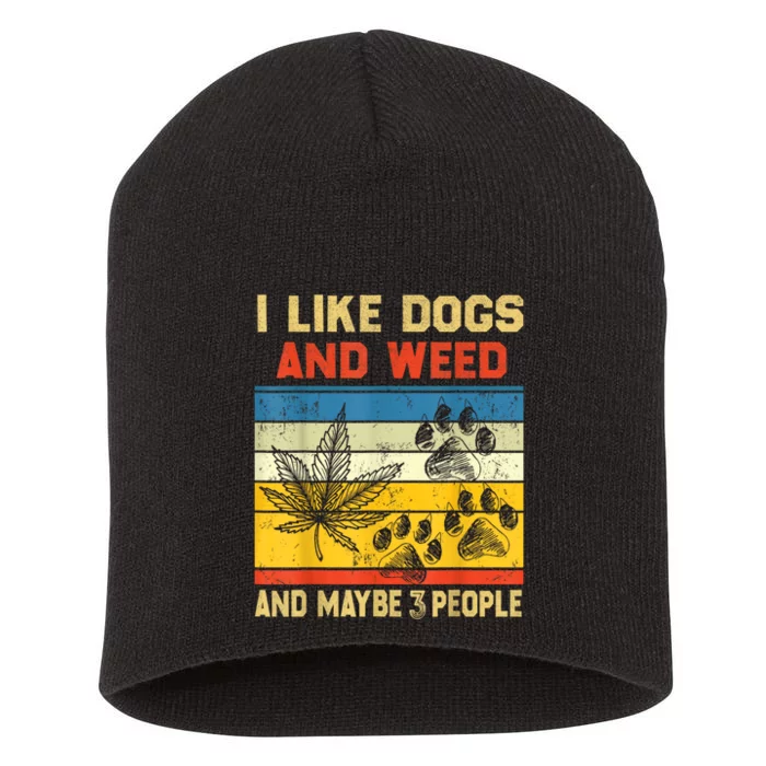 Funny Cannabis I Like Dogs And Weed And Maybe 3 People Gift Short Acrylic Beanie