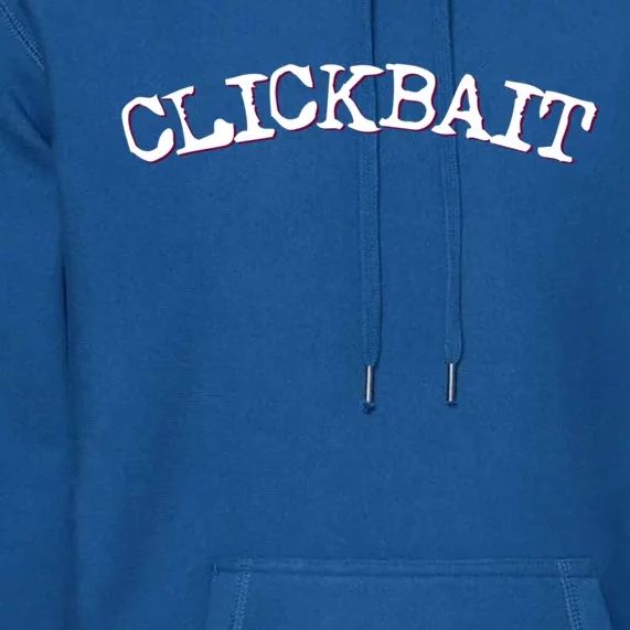 Funny Clickbait Internet Social Media Tee Click Bait Gift Premium Hoodie