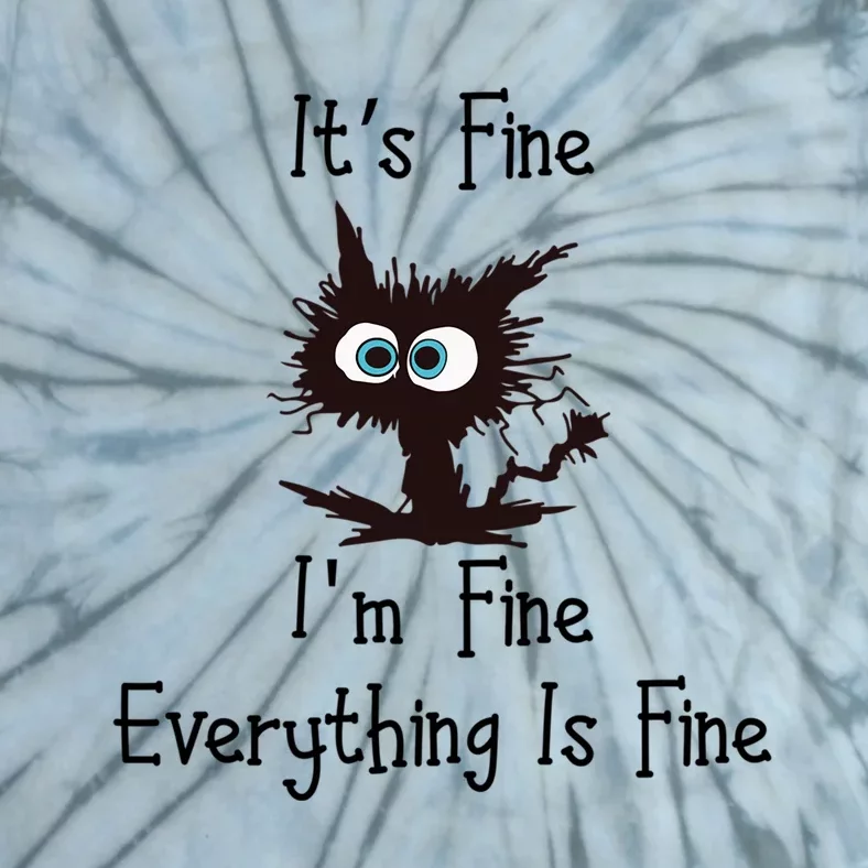 Funny Cat Its Fine Im Fine Everything Is Fine Gift Tie-Dye T-Shirt