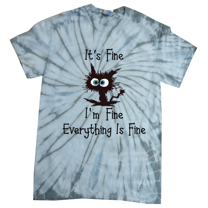 Funny Cat Its Fine Im Fine Everything Is Fine Gift Tie-Dye T-Shirt