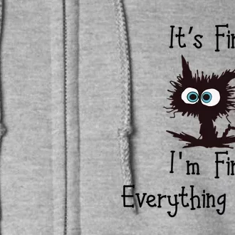 Funny Cat Its Fine Im Fine Everything Is Fine Gift Full Zip Hoodie