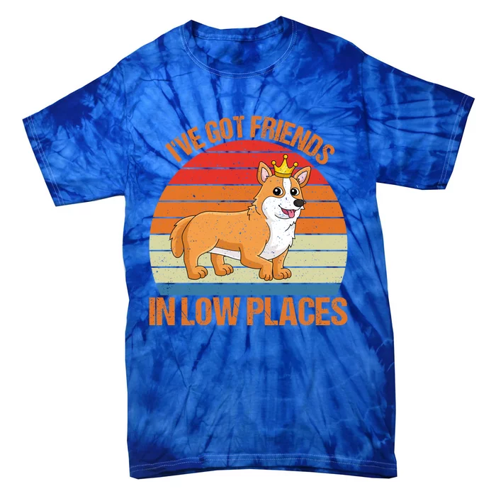 Funny Corgi I've Got Friends In Low Place Pembroke Welsh Mom Great Gift Tie-Dye T-Shirt