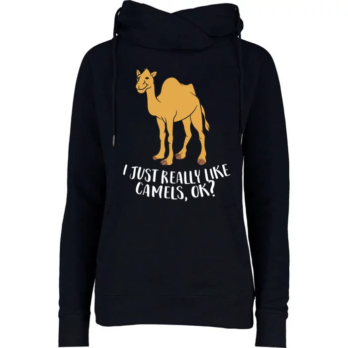 Funny Camels I Just Really Like Camels Ok Funny Camel Gift Womens Funnel Neck Pullover Hood