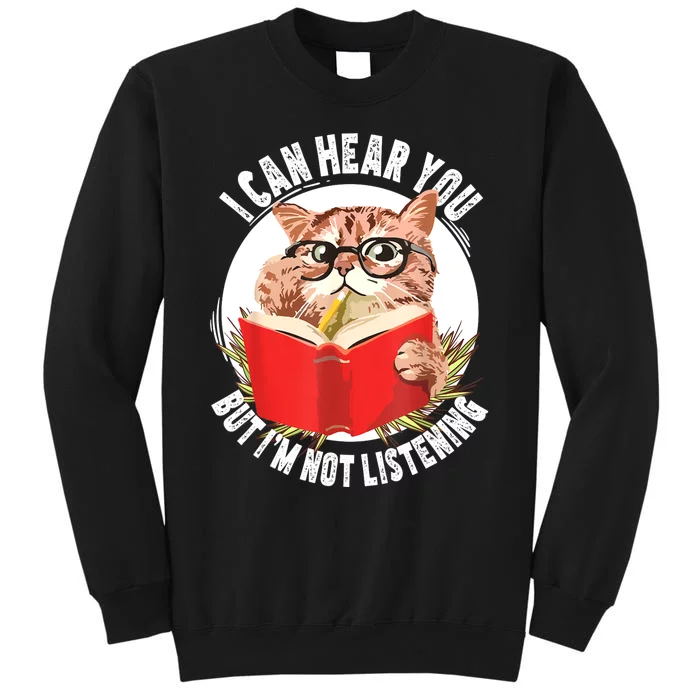 Funny Cat I Can Hear You But Im Listening Tall Sweatshirt