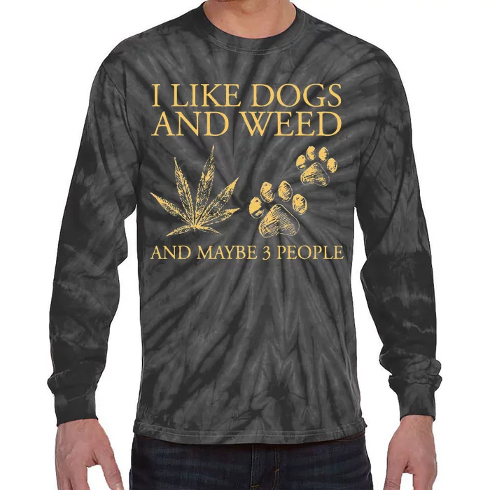 Funny Cannabis I Like Dogs And Weed And Maybe 3 People Gift Tie-Dye Long Sleeve Shirt