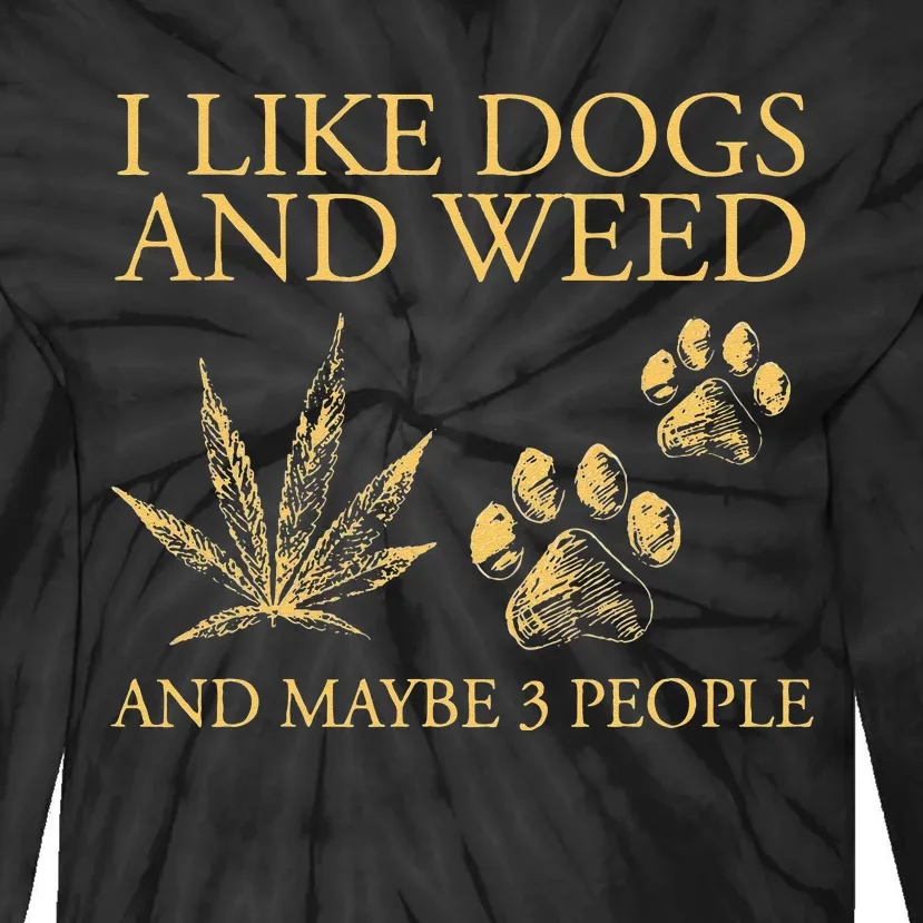 Funny Cannabis I Like Dogs And Weed And Maybe 3 People Gift Tie-Dye Long Sleeve Shirt