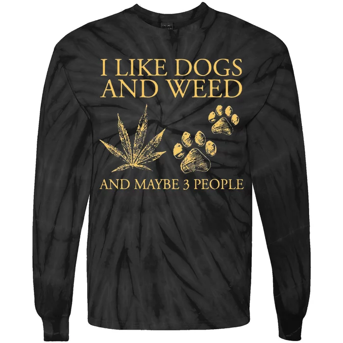 Funny Cannabis I Like Dogs And Weed And Maybe 3 People Gift Tie-Dye Long Sleeve Shirt