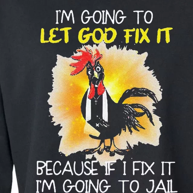 Funny Chicken Im Going To Let God Fix It Because If I Fix It Cropped Pullover Crew