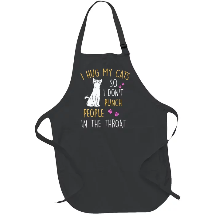 Funny Cat I Hug My Cat So I DonT Punch People In The Throat Full-Length Apron With Pocket