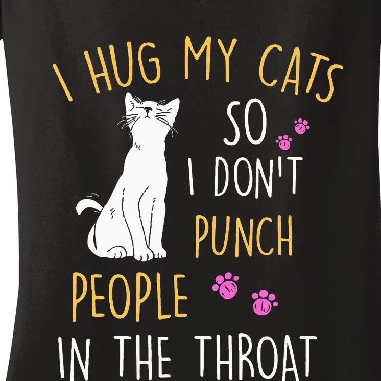 Funny Cat I Hug My Cat So I DonT Punch People In The Throat Women's V-Neck T-Shirt