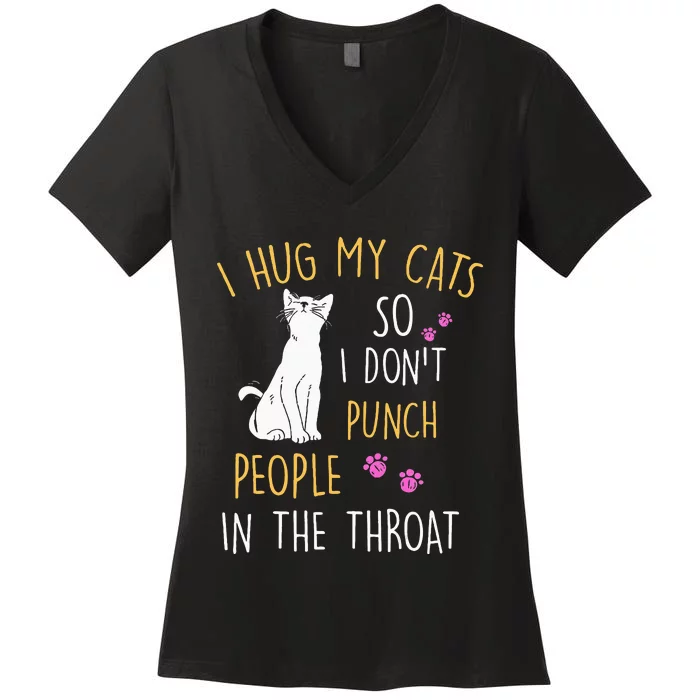 Funny Cat I Hug My Cat So I DonT Punch People In The Throat Women's V-Neck T-Shirt