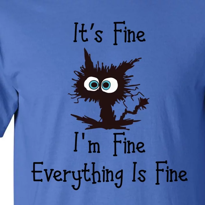 Funny Cat Its Fine I'm Fine Everything Is Fine Gift Tall T-Shirt