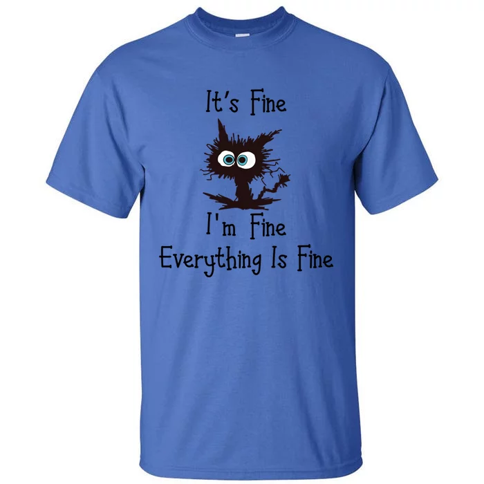 Funny Cat Its Fine I'm Fine Everything Is Fine Gift Tall T-Shirt