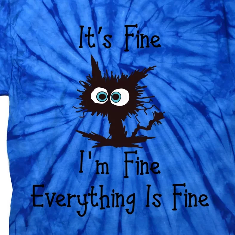 Funny Cat Its Fine I'm Fine Everything Is Fine Gift Tie-Dye T-Shirt