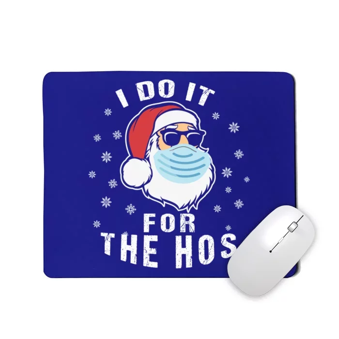 Family Chrisrmas I Do It For The Hos Santa Wearing Facemask Gift Mousepad