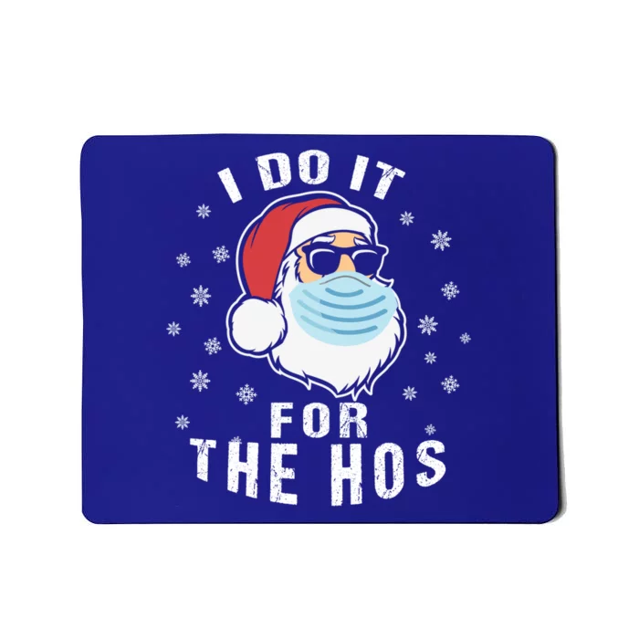 Family Chrisrmas I Do It For The Hos Santa Wearing Facemask Gift Mousepad