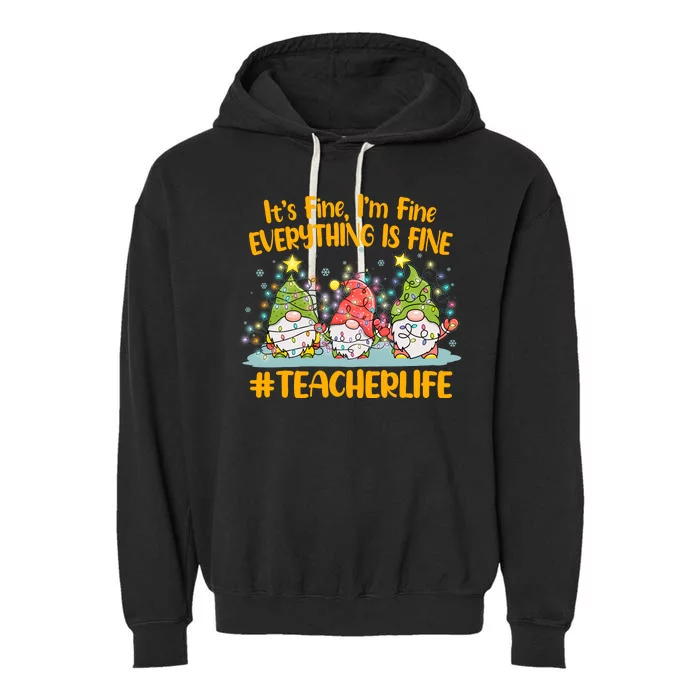 Funny Christmas It's Fine I'm Fine Everything Is Fine Gnomes #Teacher Life Garment-Dyed Fleece Hoodie