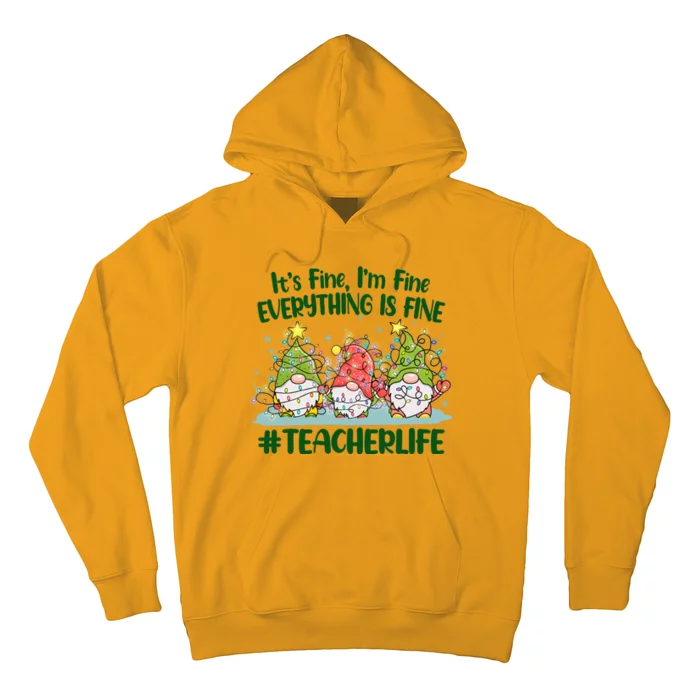 Funny Christmas It's Fine I'm Fine Everything Is Fine Gnomes #Teacher Life Hoodie