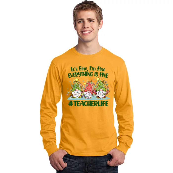 Funny Christmas It's Fine I'm Fine Everything Is Fine Gnomes #Teacher Life Long Sleeve Shirt